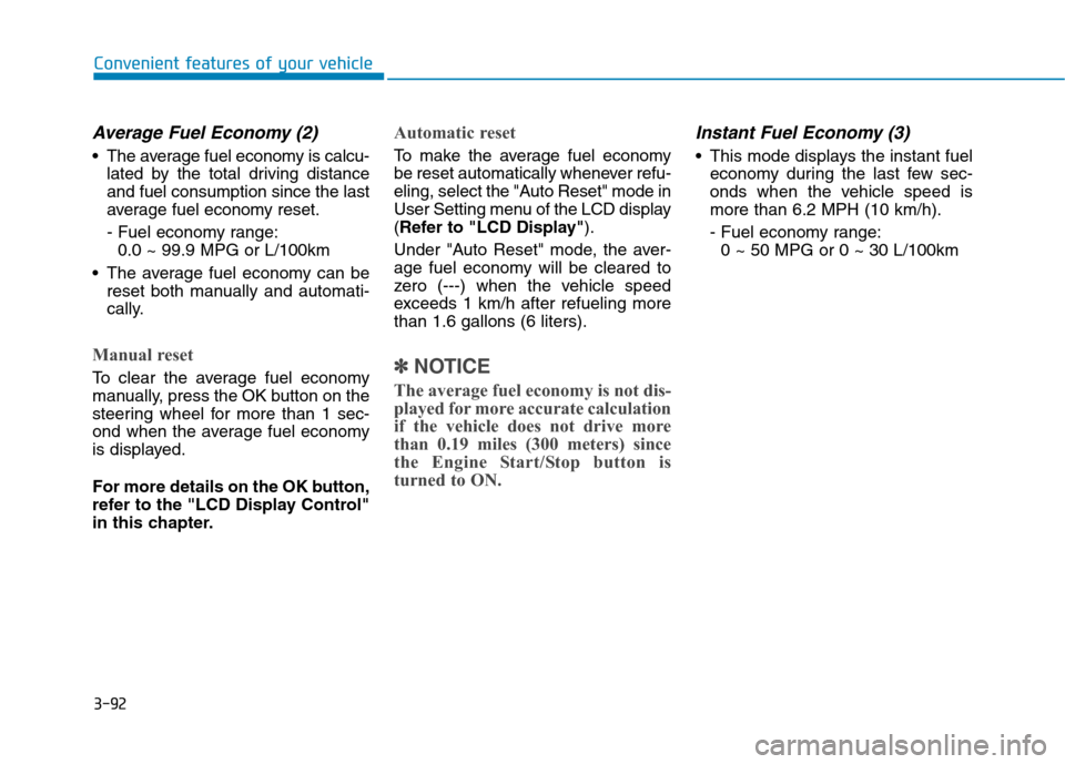 Hyundai Genesis 2015  Owners Manual 3-92
Convenient features of your vehicle
Average Fuel Economy (2)
 The average fuel economy is calcu-
lated by the total driving distance
and fuel consumption since the last
average fuel economy reset