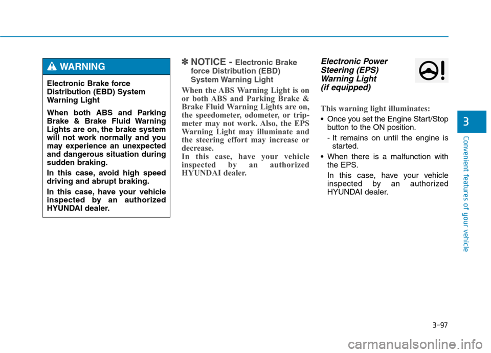 Hyundai Genesis 2015  Owners Manual 3-97
Convenient features of your vehicle
3
✽ ✽
NOTICE - Electronic Brake
force Distribution (EBD)
System Warning  Light
When the ABS Warning Light is on
or both ABS and Parking Brake &
Brake Fluid