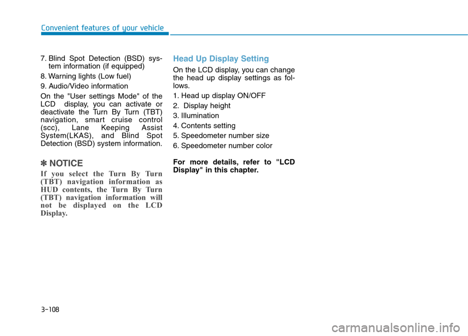 Hyundai Genesis 2015  Owners Manual 3-108
Convenient features of your vehicle
7. Blind Spot Detection (BSD) sys-
tem information (if equipped)
8. Warning lights (Low fuel)
9. Audio/Video information
On the "User settings Mode" of the
LC