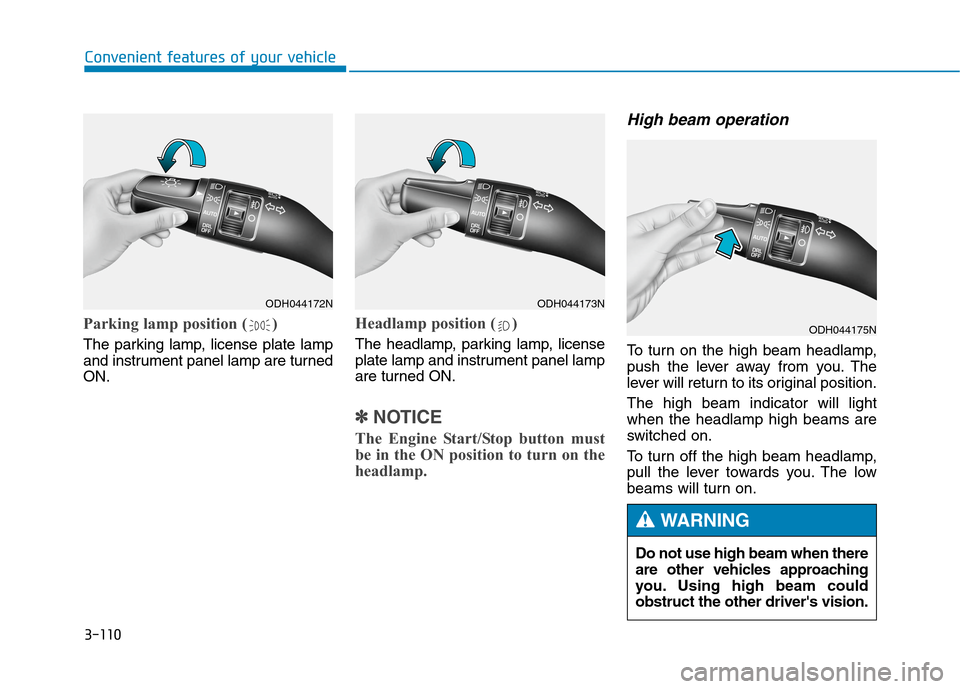 Hyundai Genesis 2015  Owners Manual 3-110
Convenient features of your vehicle
Parking lamp position ( )
The parking lamp, license plate lamp
and instrument panel lamp are turned
ON.
Headlamp position ( )
The headlamp, parking lamp, lice