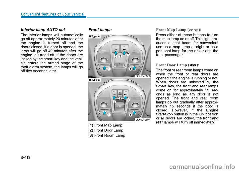 Hyundai Genesis 2015  Owners Manual 3-118
Convenient features of your vehicle
Interior lamp AUTO cut
The interior lamps will automatically
go off approximately 20 minutes after
the engine is turned off and the
doors closed. If a door is