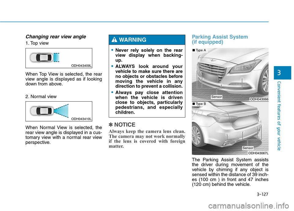 Hyundai Genesis 2015  Owners Manual 3-127
Convenient features of your vehicle
3
Changing rear view angle
1. Top view
When Top View is selected, the rear
view angle is displayed as if looking
down from above.
2. Normal view
When Normal V
