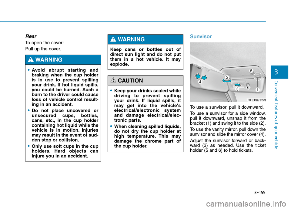 Hyundai Genesis 2015 Owners Manual 3-155
Convenient features of your vehicle
3
Rear
To open the cover:
Pull up the cover.
Sunvisor
To use a sunvisor, pull it downward.
To use a sunvisor for a side window,
pull it downward, unsnap it fr Hyundai Genesis 2015 Owners Manual 3-155
Convenient features of your vehicle
3
Rear
To open the cover:
Pull up the cover.
Sunvisor
To use a sunvisor, pull it downward.
To use a sunvisor for a side window,
pull it downward, unsnap it fr