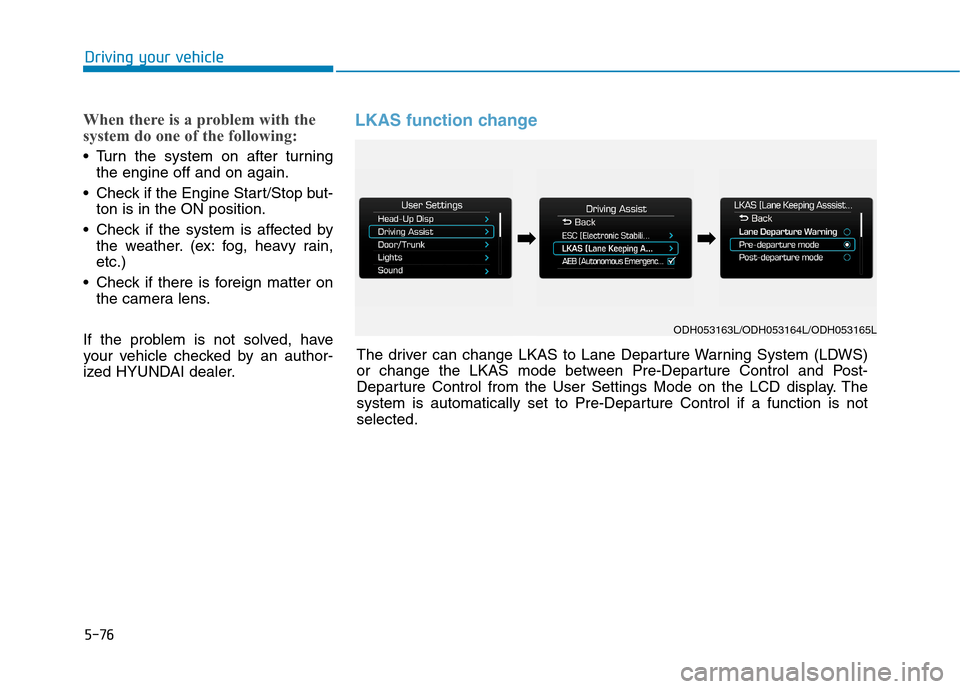 Hyundai Genesis 2015 Owners Manual 5-76
Driving your vehicle
When there is a problem with the
system do one of the following:
Turn the system on after turning
the engine off and on again.
Check if the Engine Start/Stop but-
ton is in Hyundai Genesis 2015 Owners Manual 5-76
Driving your vehicle
When there is a problem with the
system do one of the following:
Turn the system on after turning
the engine off and on again.
Check if the Engine Start/Stop but-
ton is in