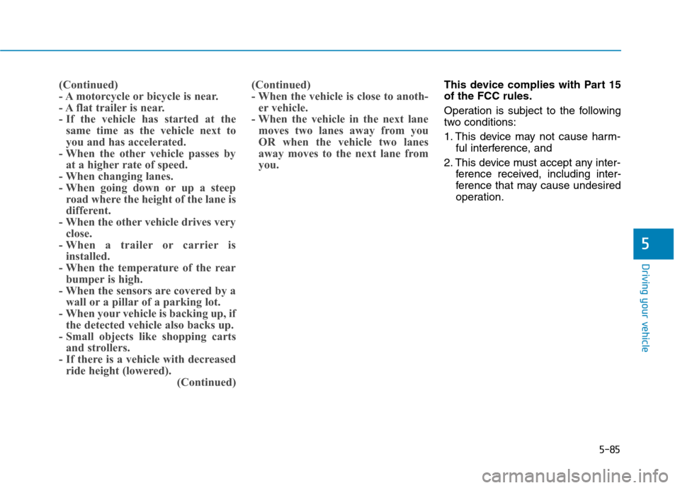 Hyundai Genesis 2015  Owners Manual 5-85
Driving your vehicle
5
(Continued)
- A motorcycle or bicycle is near.
- A flat trailer is near.
- If the vehicle has started at the
same time as the vehicle next to
you and has accelerated.
- Whe