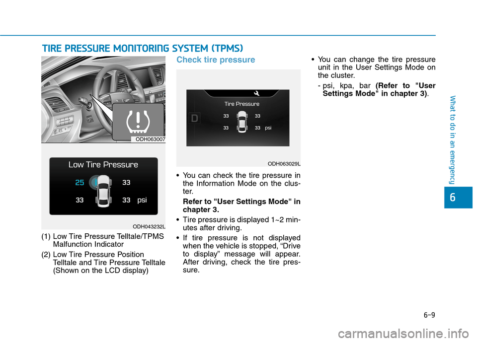 Hyundai Genesis 2015  Owners Manual 6-9
What to do in an emergency
6
(1) Low Tire Pressure Telltale/TPMS
Malfunction Indicator
(2) Low Tire Pressure Position
Telltale and Tire Pressure Telltale 
(Shown on the LCD display)
Check tire pre
