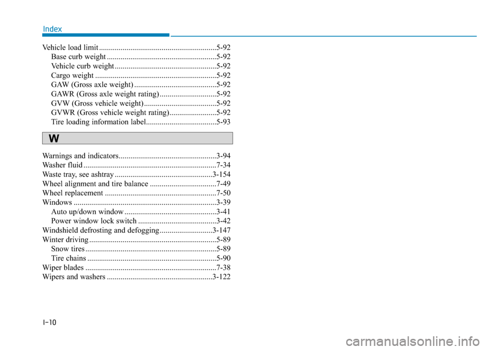 Hyundai Genesis 2015 Owners Manual I-10
Vehicle load limit ............................................................5-92
Base curb weight ........................................................5-92
Vehicle curb weight ............. Hyundai Genesis 2015 Owners Manual I-10
Vehicle load limit ............................................................5-92
Base curb weight ........................................................5-92
Vehicle curb weight .............