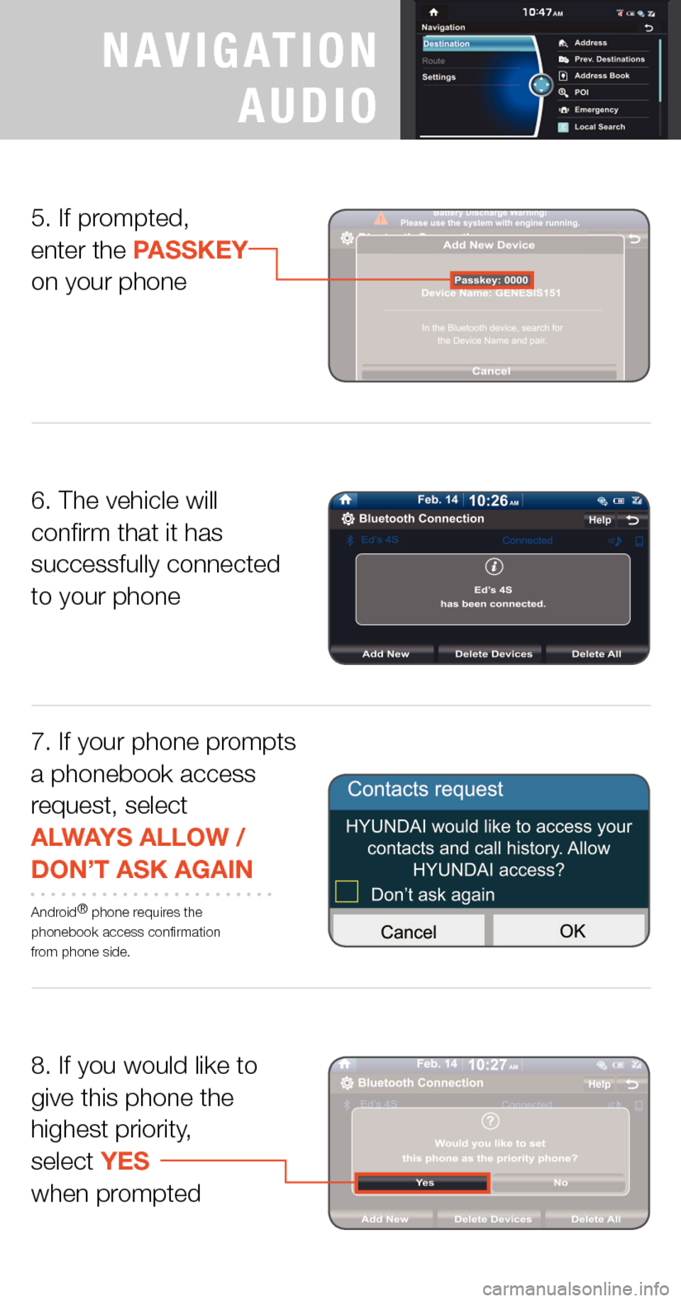 Hyundai Genesis 2015  Quick Tips 8. If you would like to give this phone the highest priority, select YES when prompted
5. If prompted,  enter the PASSKEY  on your phone
6. The vehicle will confirm that it has successfully connected 