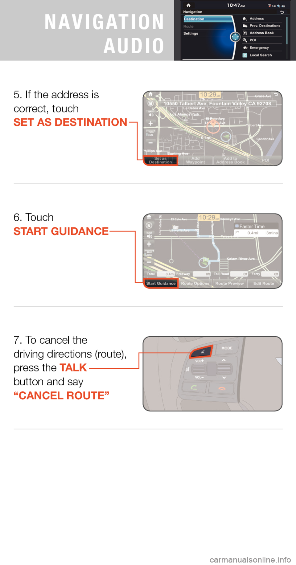 Hyundai Genesis 2015  Quick Tips 7. To cancel the  driving directions (route),  press the TALK  button and say  “CANCEL ROUTE”
6. Touch  START GUIDANCE
5. If the address is correct, touch  SET AS DESTINATION
PREMIUM
NAVIGATION 
A