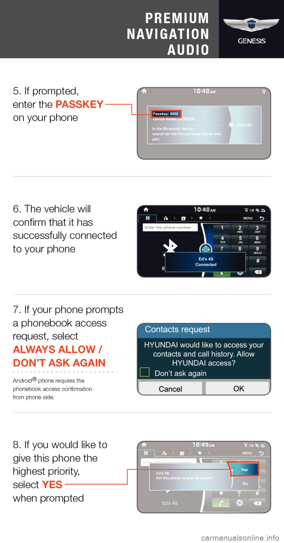 Hyundai Genesis 2015  Quick Tips 8. If you would like to give this phone the highest priority, select YES when prompted
5. If prompted,  enter the PASSKEY  on your phone
6. The vehicle will confirm that it has successfully connected 