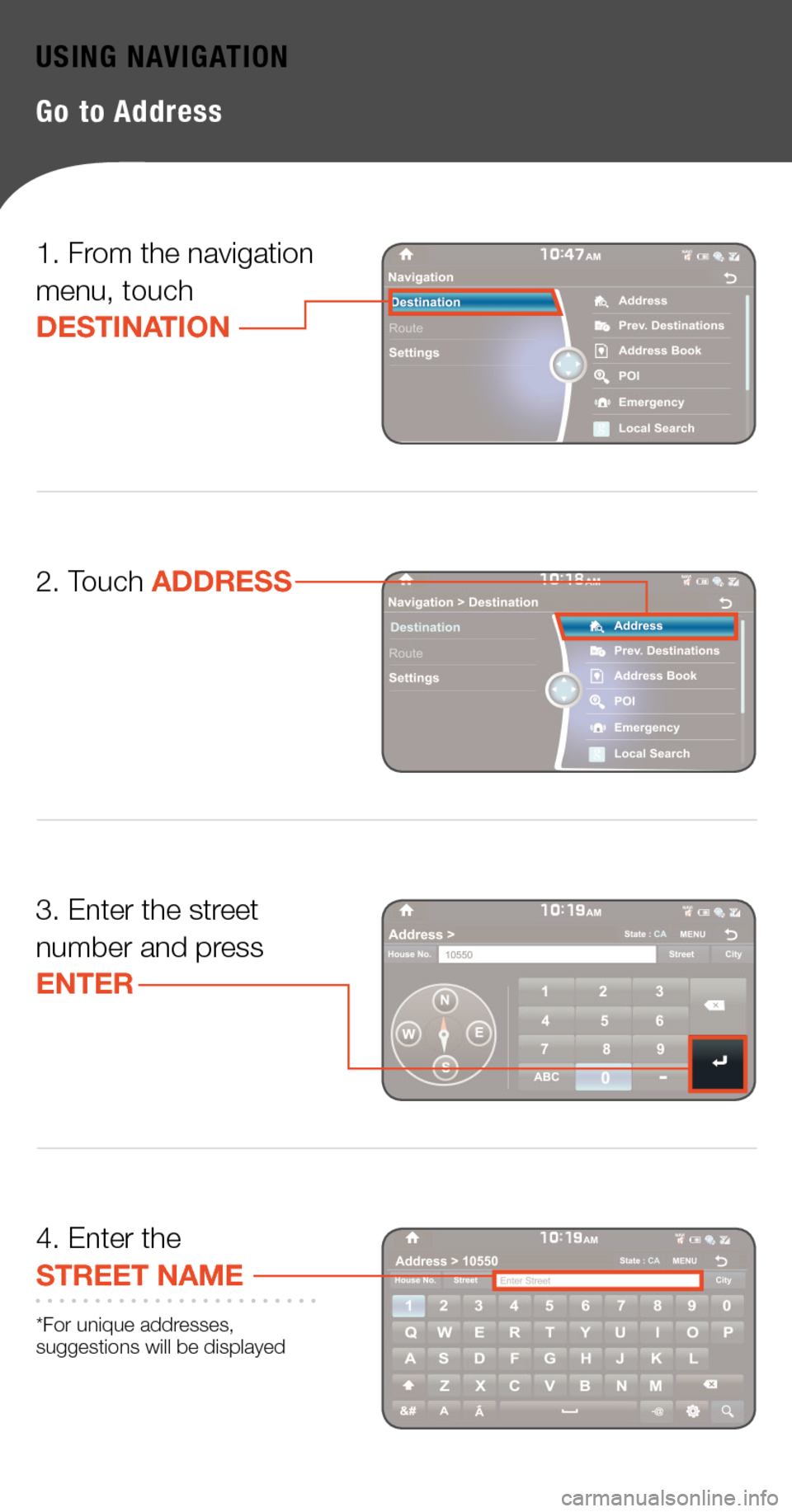 Hyundai Genesis 2015  Quick Tips USING NAVIGATION
Go to Address 
1. From the navigation menu, touch DESTINATION
3. Enter the street number and press  ENTER
4. Enter the STREET NAME
*For unique addresses, suggestions will be displayed