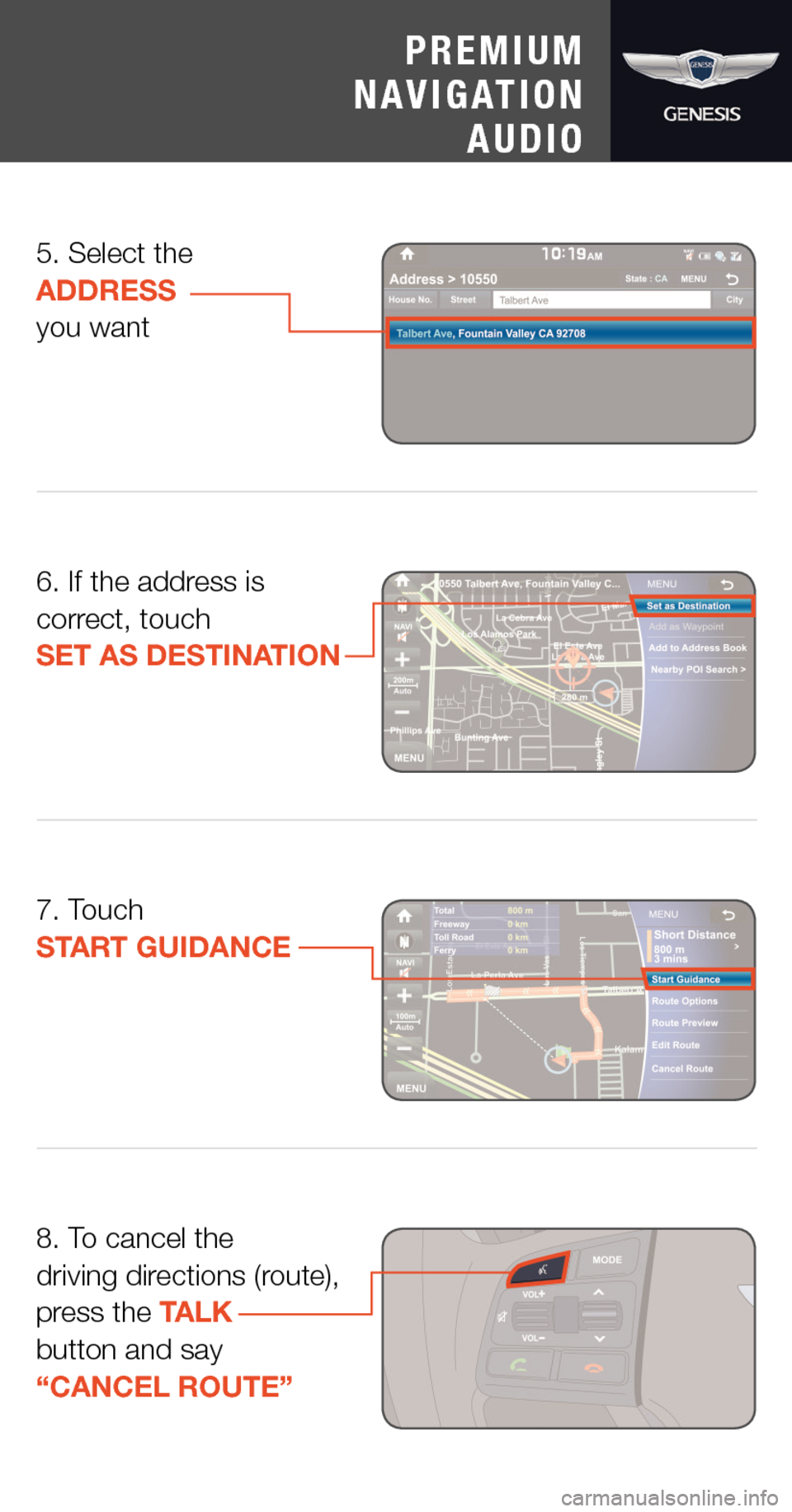 Hyundai Genesis 2015  Quick Tips 8. To cancel the  driving directions (route),  press the TALK  button and say  “CANCEL ROUTE”
7. Touch  START GUIDANCE
6. If the address is correct, touch  SET AS DESTINATION
5. Select the ADDRESS