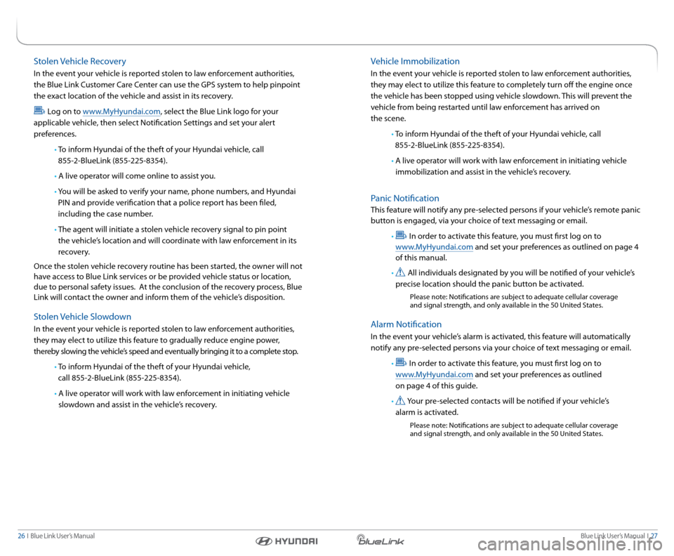 Hyundai Genesis 2015  Blue Link Manual Blue link User’s Manual  I  27
26  I   Blue link User’s Manual
Vehicle Immobilization
In the event your vehicle is reported stolen to law enforcement authorities, 
they may elect to utilize this f