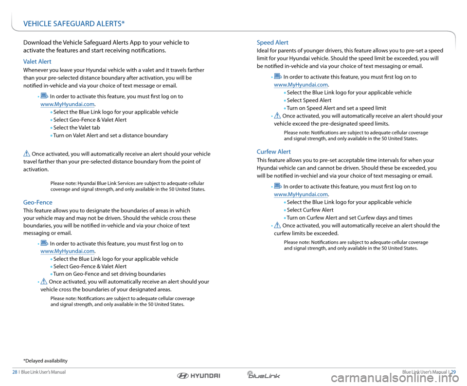 Hyundai Genesis 2015  Blue Link Manual Blue link User’s Manual  I  29
28  I   Blue link User’s Manual
speed a lert
Ideal for parents of younger drivers, this feature allows you to pre-set a speed 
limit for your Hyundai vehicle. should
