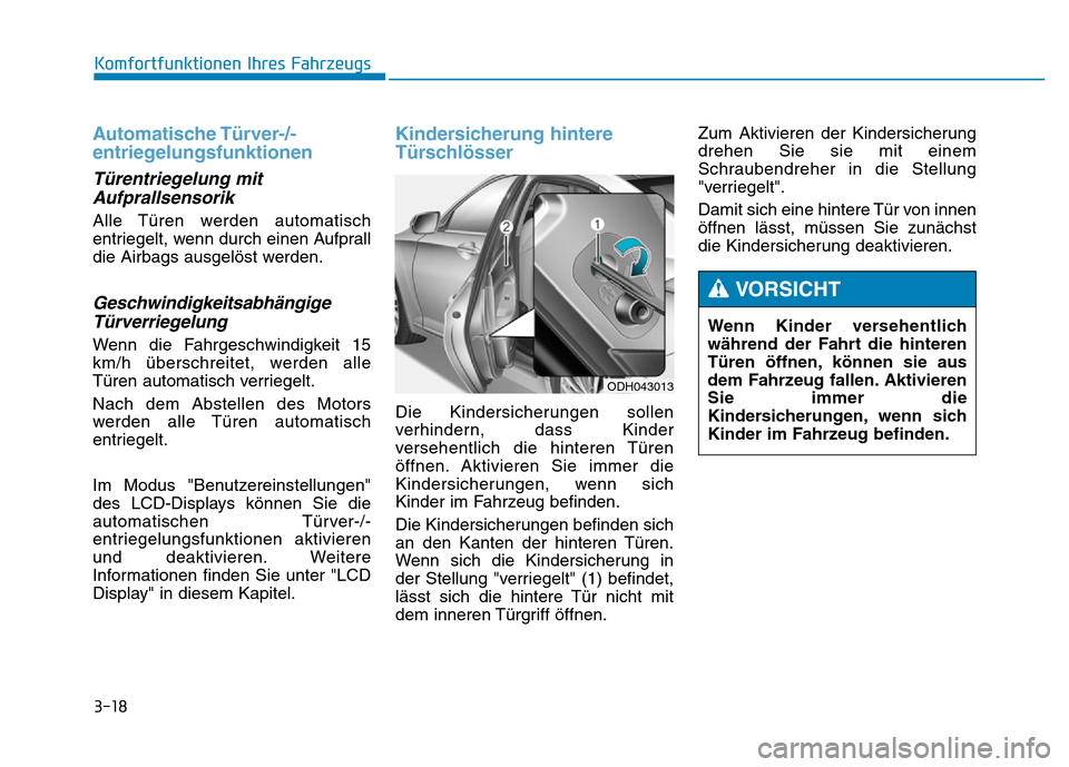 Hyundai Genesis 2015 Betriebsanleitung (in German) 3-18
Komfortfunktionen Ihres Fahrzeugs
Automatische Türver-/-
entriegelungsfunktionen
Türentriegelung mit
Aufprallsensorik
Alle Türen werden automatisch
entriegelt, wenn durch einen Aufprall
die Hyundai Genesis 2015 Betriebsanleitung (in German) 3-18
Komfortfunktionen Ihres Fahrzeugs
Automatische Türver-/-
entriegelungsfunktionen
Türentriegelung mit
Aufprallsensorik
Alle Türen werden automatisch
entriegelt, wenn durch einen Aufprall
die