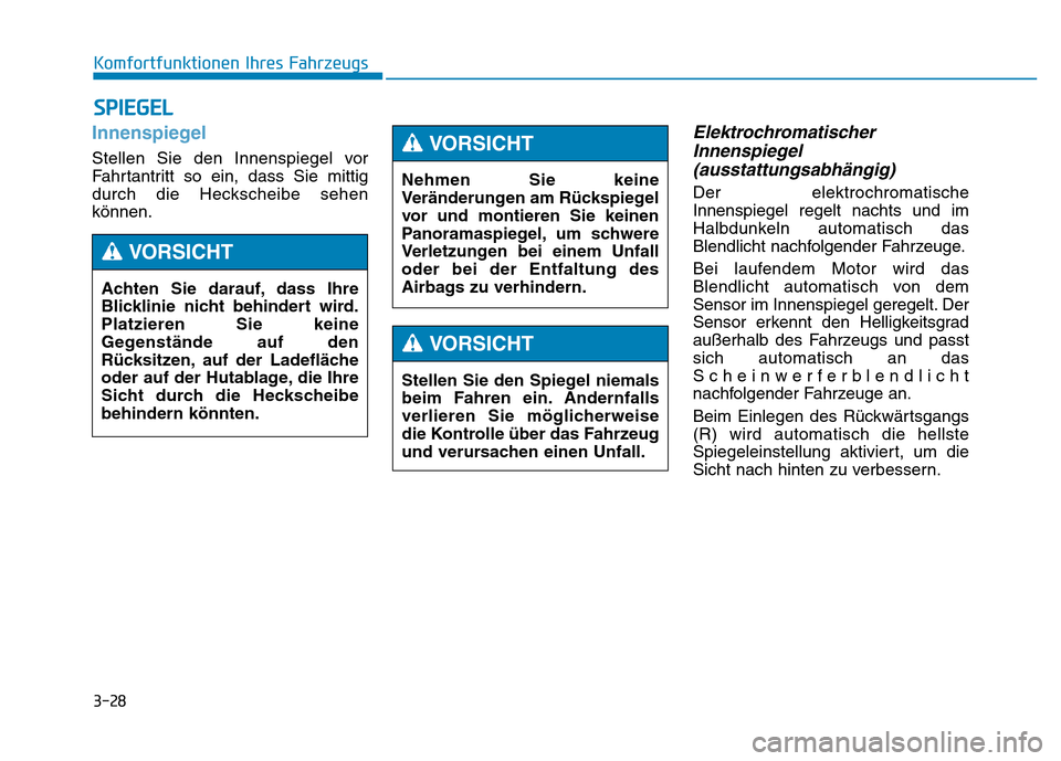 Hyundai Genesis 2015 Betriebsanleitung (in German) 3-28
Komfortfunktionen Ihres Fahrzeugs
SPIEGEL
Innenspiegel
Stellen Sie den Innenspiegel vor
Fahrtantritt so ein, dass Sie mittig
durch die Heckscheibe sehen
können.
Elektrochromatischer
Innenspieg Hyundai Genesis 2015 Betriebsanleitung (in German) 3-28
Komfortfunktionen Ihres Fahrzeugs
SPIEGEL
Innenspiegel
Stellen Sie den Innenspiegel vor
Fahrtantritt so ein, dass Sie mittig
durch die Heckscheibe sehen
können.
Elektrochromatischer
Innenspieg