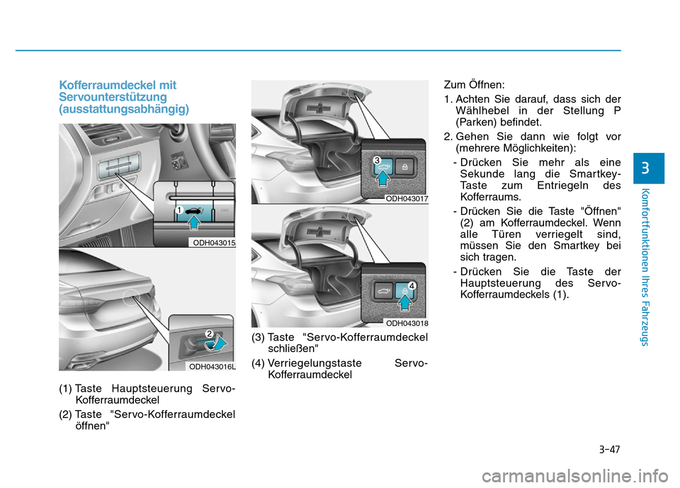 Hyundai Genesis 2015 Betriebsanleitung (in German) 3-47
Komfortfunktionen Ihres Fahrzeugs
3
Kofferraumdeckel mit
Servounterstützung
(ausstattungsabhängig)
(1) Taste Hauptsteuerung Servo-
Kofferraumdeckel
(2) Taste "Servo-Kofferraumdeckel
öffnen" Hyundai Genesis 2015 Betriebsanleitung (in German) 3-47
Komfortfunktionen Ihres Fahrzeugs
3
Kofferraumdeckel mit
Servounterstützung
(ausstattungsabhängig)
(1) Taste Hauptsteuerung Servo-
Kofferraumdeckel
(2) Taste "Servo-Kofferraumdeckel
öffnen"