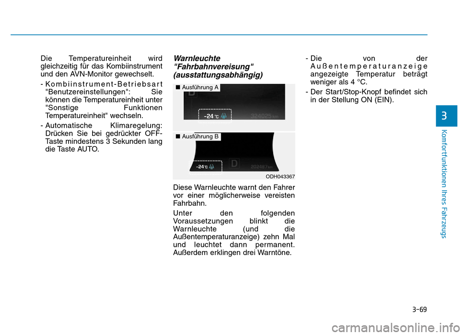 Hyundai Genesis 2015 Betriebsanleitung (in German) 3-69
Komfortfunktionen Ihres Fahrzeugs
3
Die Temperatureinheit wird
gleichzeitig für das Kombiinstrument
und den AVN-Monitor gewechselt.
- Kombiinstrument-Betriebsart
"Benutzereinstellungen": Sie
k Hyundai Genesis 2015 Betriebsanleitung (in German) 3-69
Komfortfunktionen Ihres Fahrzeugs
3
Die Temperatureinheit wird
gleichzeitig für das Kombiinstrument
und den AVN-Monitor gewechselt.
- Kombiinstrument-Betriebsart
"Benutzereinstellungen": Sie
k