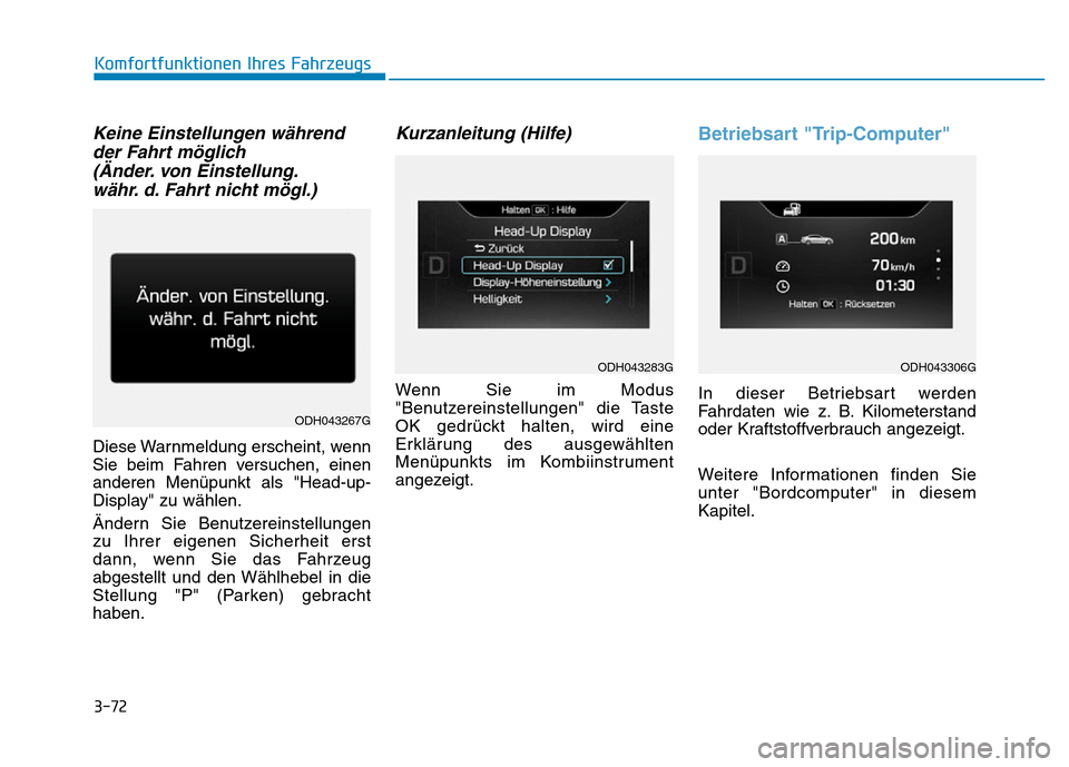 Hyundai Genesis 2015 Betriebsanleitung (in German) 3-72
Komfortfunktionen Ihres Fahrzeugs
Keine Einstellungen während
der Fahrt möglich
(Änder. von Einstellung.
währ. d. Fahrt nicht mögl.)
Diese Warnmeldung erscheint, wenn
Sie beim Fahren versuc Hyundai Genesis 2015 Betriebsanleitung (in German) 3-72
Komfortfunktionen Ihres Fahrzeugs
Keine Einstellungen während
der Fahrt möglich
(Änder. von Einstellung.
währ. d. Fahrt nicht mögl.)
Diese Warnmeldung erscheint, wenn
Sie beim Fahren versuc