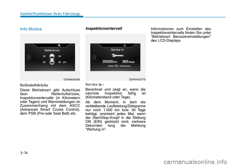 Hyundai Genesis 2015 Betriebsanleitung (in German) 3-74
Komfortfunktionen Ihres Fahrzeugs
Info-Modus
Reifenluftdrücke
Diese Betriebsart gibt Aufschluss
über Reifenluftdrücke,
Inspektionsintervalle (in Kilometern
oder Tagen) und Warnmeldungen im
Hyundai Genesis 2015 Betriebsanleitung (in German) 3-74
Komfortfunktionen Ihres Fahrzeugs
Info-Modus
Reifenluftdrücke
Diese Betriebsart gibt Aufschluss
über Reifenluftdrücke,
Inspektionsintervalle (in Kilometern
oder Tagen) und Warnmeldungen im