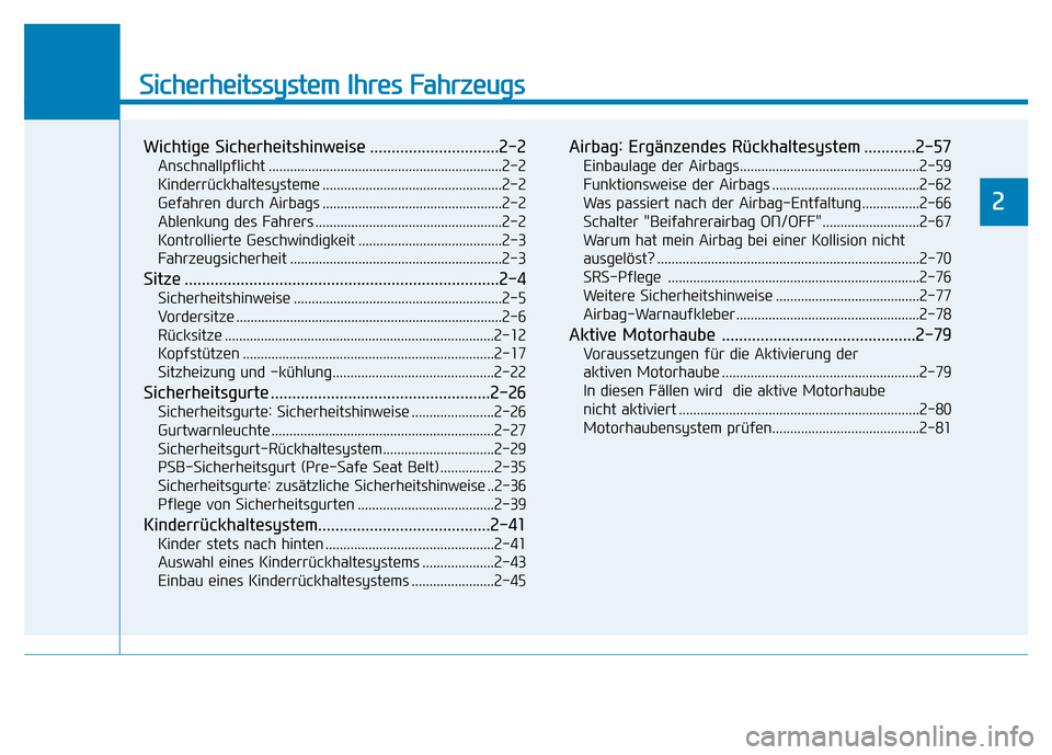 Hyundai Genesis 2015 Betriebsanleitung (in German) Sicherheitssystem Ihres Fahrzeugs
2
Wichtige Sicherheitshinweise ..............................2-2
Anschnallpflicht .................................................................2-2
Kinderrückhalt Hyundai Genesis 2015 Betriebsanleitung (in German) Sicherheitssystem Ihres Fahrzeugs
2
Wichtige Sicherheitshinweise ..............................2-2
Anschnallpflicht .................................................................2-2
Kinderrückhalt
