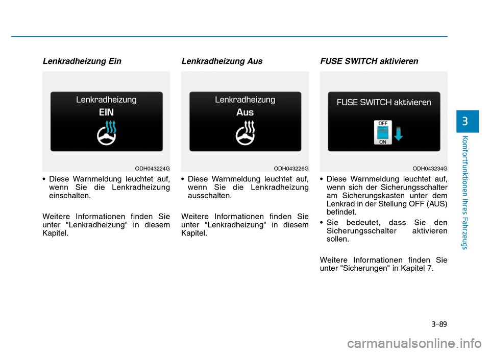 Hyundai Genesis 2015 Betriebsanleitung (in German) 3-89
Komfortfunktionen Ihres Fahrzeugs
3
Lenkradheizung Ein
• Diese Warnmeldung leuchtet auf,
wenn Sie die Lenkradheizung
einschalten.
Weitere Informationen finden Sie
unter "Lenkradheizung" in di Hyundai Genesis 2015 Betriebsanleitung (in German) 3-89
Komfortfunktionen Ihres Fahrzeugs
3
Lenkradheizung Ein
• Diese Warnmeldung leuchtet auf,
wenn Sie die Lenkradheizung
einschalten.
Weitere Informationen finden Sie
unter "Lenkradheizung" in di