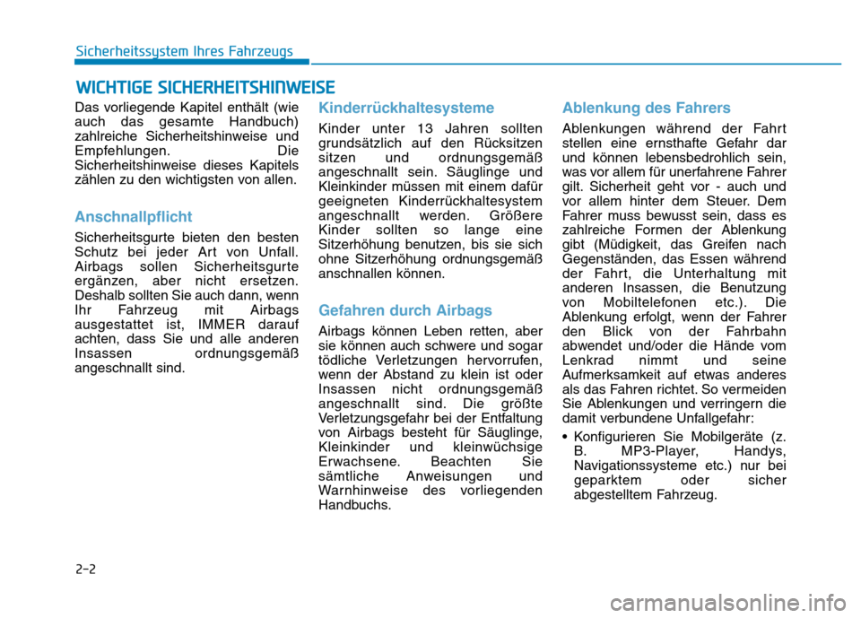 Hyundai Genesis 2015  Betriebsanleitung (in German) 2-2
Das vorliegende Kapitel enthält (wie
auch das gesamte Handbuch)
zahlreiche Sicherheitshinweise und
Empfehlungen. Die
Sicherheitshinweise dieses Kapitels
zählen zu den wichtigsten von allen.
Ansc