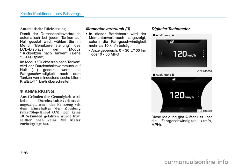 Hyundai Genesis 2015 Betriebsanleitung (in German) 3-98
Komfortfunktionen Ihres Fahrzeugs
Automatische Rücksetzung
Damit der Durchschnittsverbrauch
automatisch bei jedem Tanken auf
Null gesetzt wird, wählen Sie im
Menü "Benutzereinstellung" des
L Hyundai Genesis 2015 Betriebsanleitung (in German) 3-98
Komfortfunktionen Ihres Fahrzeugs
Automatische Rücksetzung
Damit der Durchschnittsverbrauch
automatisch bei jedem Tanken auf
Null gesetzt wird, wählen Sie im
Menü "Benutzereinstellung" des
L