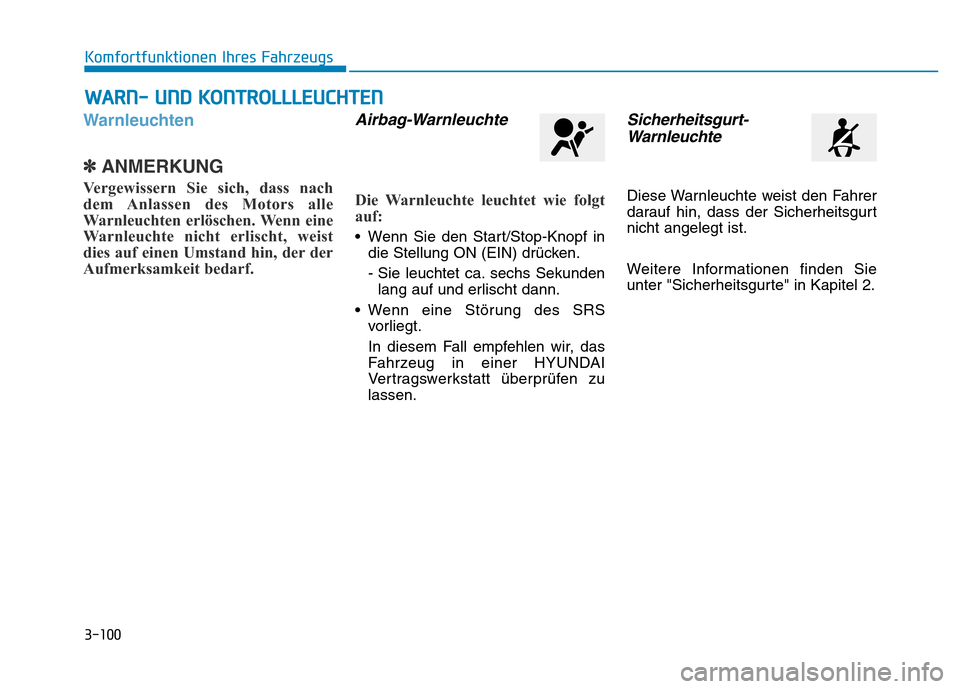 Hyundai Genesis 2015 Betriebsanleitung (in German) 3-100
Komfortfunktionen Ihres Fahrzeugs
Warnleuchten
✽ANMERKUNG
Vergewissern Sie sich, dass nach
dem Anlassen des Motors alle
Warnleuchten erlöschen. Wenn eine
Warnleuchte nicht erlischt, weist
d Hyundai Genesis 2015 Betriebsanleitung (in German) 3-100
Komfortfunktionen Ihres Fahrzeugs
Warnleuchten
✽ANMERKUNG
Vergewissern Sie sich, dass nach
dem Anlassen des Motors alle
Warnleuchten erlöschen. Wenn eine
Warnleuchte nicht erlischt, weist
d