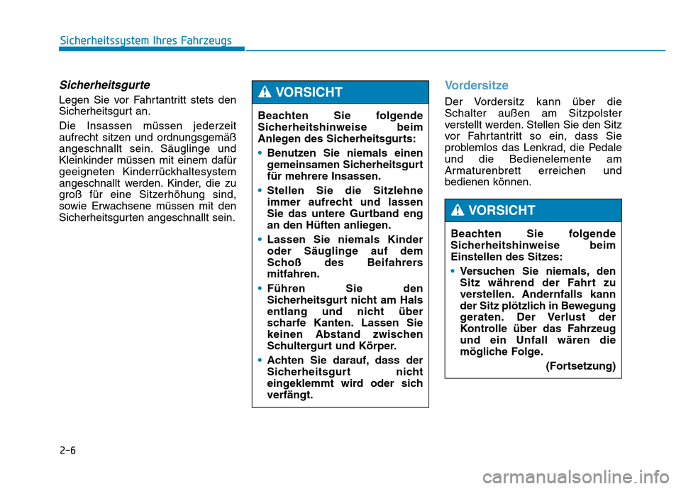 Hyundai Genesis 2015 Betriebsanleitung (in German) 2-6
Sicherheitssystem Ihres Fahrzeugs
Sicherheitsgurte
Legen Sie vor Fahrtantritt stets den
Sicherheitsgurt an.
Die Insassen müssen jederzeit
aufrecht sitzen und ordnungsgemäß
angeschnallt sein. S Hyundai Genesis 2015 Betriebsanleitung (in German) 2-6
Sicherheitssystem Ihres Fahrzeugs
Sicherheitsgurte
Legen Sie vor Fahrtantritt stets den
Sicherheitsgurt an.
Die Insassen müssen jederzeit
aufrecht sitzen und ordnungsgemäß
angeschnallt sein. S