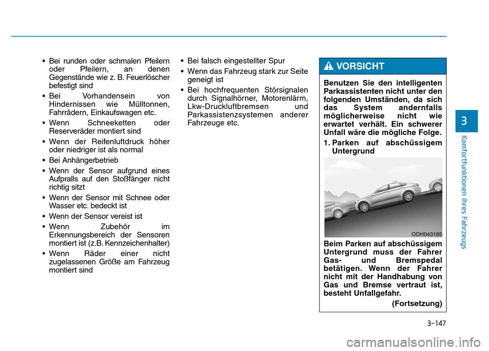 Hyundai Genesis 2015 Betriebsanleitung (in German) 3-147
Komfortfunktionen Ihres Fahrzeugs
3
• Bei runden oder schmalen Pfeilern
oder Pfeilern, an denen
Gegenstände wie z. B. Feuerlöscher
befestigt sind
• Bei Vorhandensein von
Hindernissen wie Hyundai Genesis 2015 Betriebsanleitung (in German) 3-147
Komfortfunktionen Ihres Fahrzeugs
3
• Bei runden oder schmalen Pfeilern
oder Pfeilern, an denen
Gegenstände wie z. B. Feuerlöscher
befestigt sind
• Bei Vorhandensein von
Hindernissen wie