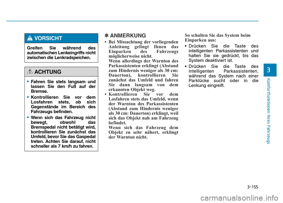 Hyundai Genesis 2015 Betriebsanleitung (in German) 3-155
Komfortfunktionen Ihres Fahrzeugs
3
✽ANMERKUNG
• Bei Missachtung der vorliegenden
Anleitung gelingt Ihnen das
Einparken des Fahrzeugs
möglicherweise nicht.
Wenn allerdings der Warnton des Hyundai Genesis 2015 Betriebsanleitung (in German) 3-155
Komfortfunktionen Ihres Fahrzeugs
3
✽ANMERKUNG
• Bei Missachtung der vorliegenden
Anleitung gelingt Ihnen das
Einparken des Fahrzeugs
möglicherweise nicht.
Wenn allerdings der Warnton des