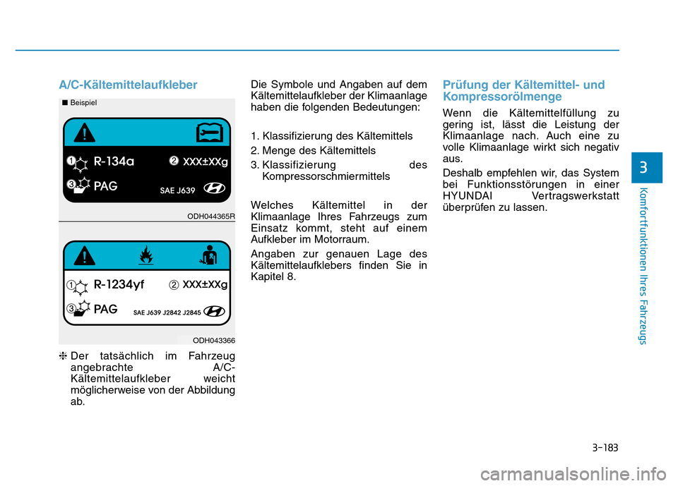 Hyundai Genesis 2015 Betriebsanleitung (in German) 3-183
Komfortfunktionen Ihres Fahrzeugs
3
A/C-Kältemittelaufkleber
❈Der tatsächlich im Fahrzeug
angebrachte A/C-
Kältemittelaufkleber weicht
möglicherweise von der Abbildung
ab.Die Symbole und Hyundai Genesis 2015 Betriebsanleitung (in German) 3-183
Komfortfunktionen Ihres Fahrzeugs
3
A/C-Kältemittelaufkleber
❈Der tatsächlich im Fahrzeug
angebrachte A/C-
Kältemittelaufkleber weicht
möglicherweise von der Abbildung
ab.Die Symbole und