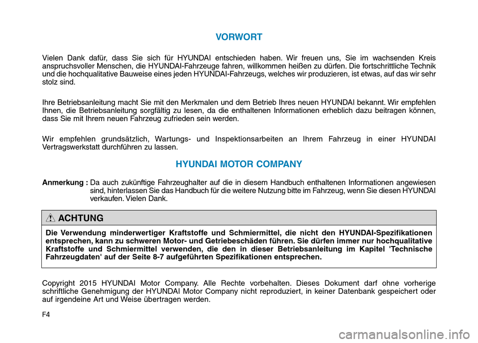 Hyundai Genesis 2015 Betriebsanleitung (in German) F4
VORWORT
Vielen Dank dafür, dass Sie sich für HYUNDAI entschieden haben. Wir freuen uns, Sie im wachsenden Kreis
anspruchsvoller Menschen, die HYUNDAI-Fahrzeuge fahren, willkommen heißen zu dürf Hyundai Genesis 2015 Betriebsanleitung (in German) F4
VORWORT
Vielen Dank dafür, dass Sie sich für HYUNDAI entschieden haben. Wir freuen uns, Sie im wachsenden Kreis
anspruchsvoller Menschen, die HYUNDAI-Fahrzeuge fahren, willkommen heißen zu dürf