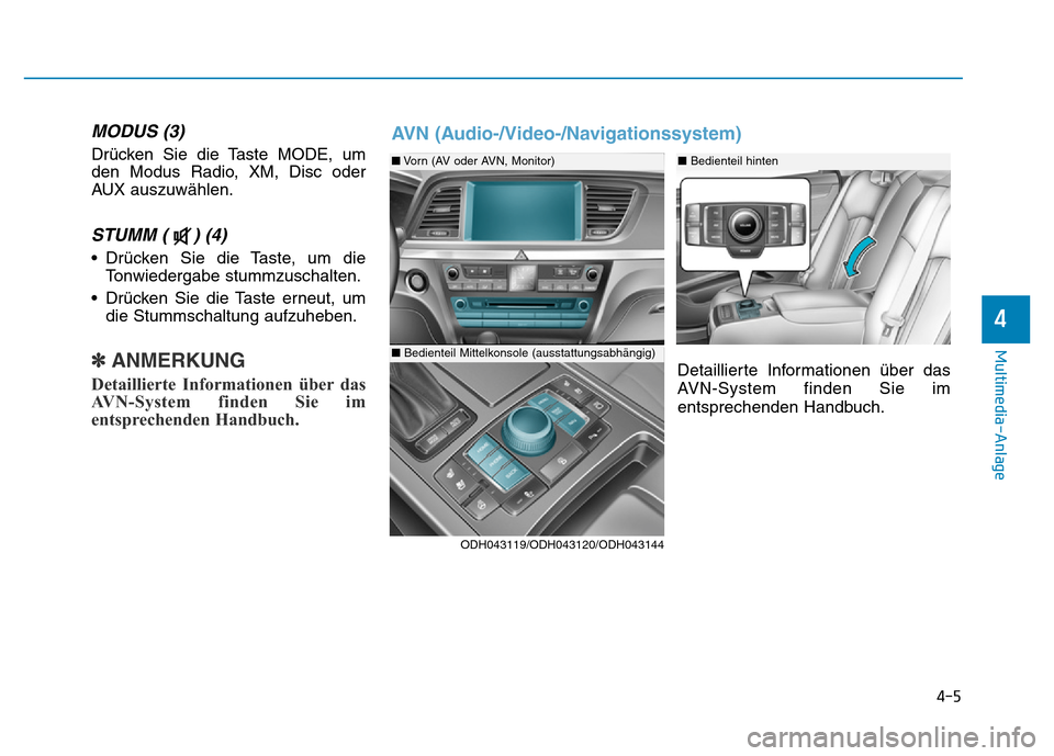 Hyundai Genesis 2015 Betriebsanleitung (in German) MODUS (3)
Drücken Sie die Taste MODE, um
den Modus Radio, XM, Disc oder
AUX auszuwählen.
STUMM ( ) (4)
• Drücken Sie die Taste, um die
Tonwiedergabe stummzuschalten.
• Drücken Sie die Taste Hyundai Genesis 2015 Betriebsanleitung (in German) MODUS (3)
Drücken Sie die Taste MODE, um
den Modus Radio, XM, Disc oder
AUX auszuwählen.
STUMM ( ) (4)
• Drücken Sie die Taste, um die
Tonwiedergabe stummzuschalten.
• Drücken Sie die Taste