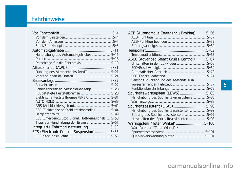 Hyundai Genesis 2015  Betriebsanleitung (in German) Fahrhinweise
Vor Fahrtantritt ......................................................5-4
Vor dem Einsteigen ...........................................................5-4
Vor dem Anlassen .............