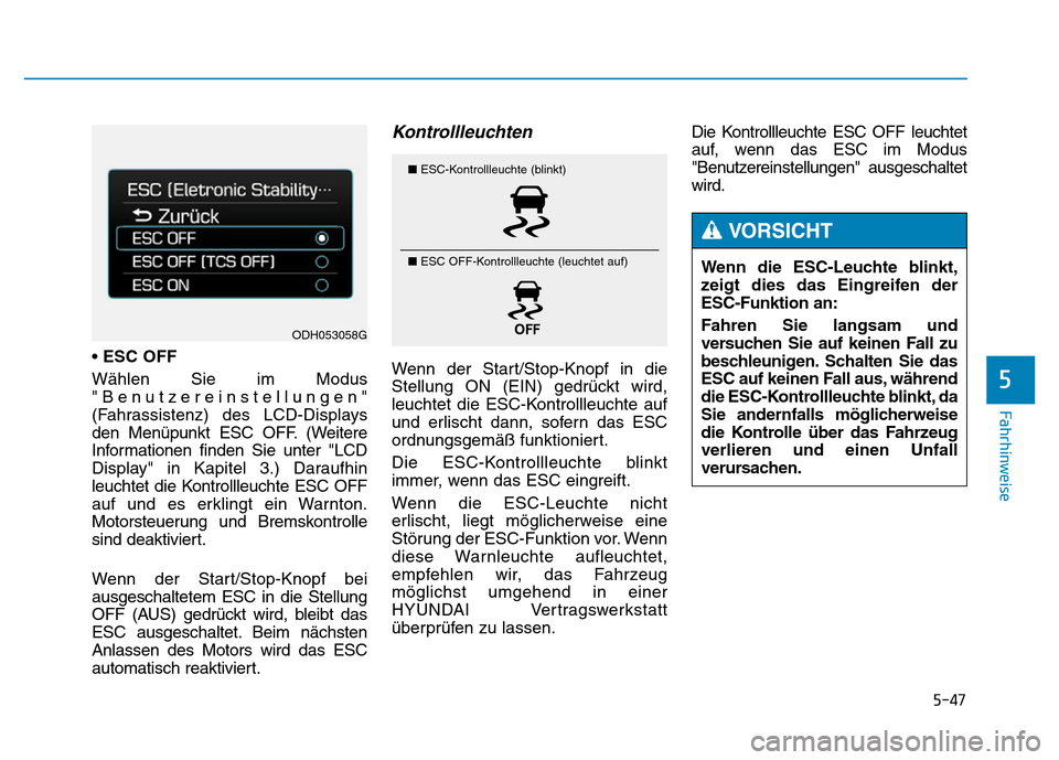 Hyundai Genesis 2015 Betriebsanleitung (in German) 5-47
Fahrhinweise
5
•ESC OFF
Wählen Sie im Modus
"Benutzereinstellungen"
(Fahrassistenz) des LCD-Displays
den Menüpunkt ESC OFF. (Weitere
Informationen finden Sie unter "LCD
Display" in Kapitel 3 Hyundai Genesis 2015 Betriebsanleitung (in German) 5-47
Fahrhinweise
5
•ESC OFF
Wählen Sie im Modus
"Benutzereinstellungen"
(Fahrassistenz) des LCD-Displays
den Menüpunkt ESC OFF. (Weitere
Informationen finden Sie unter "LCD
Display" in Kapitel 3