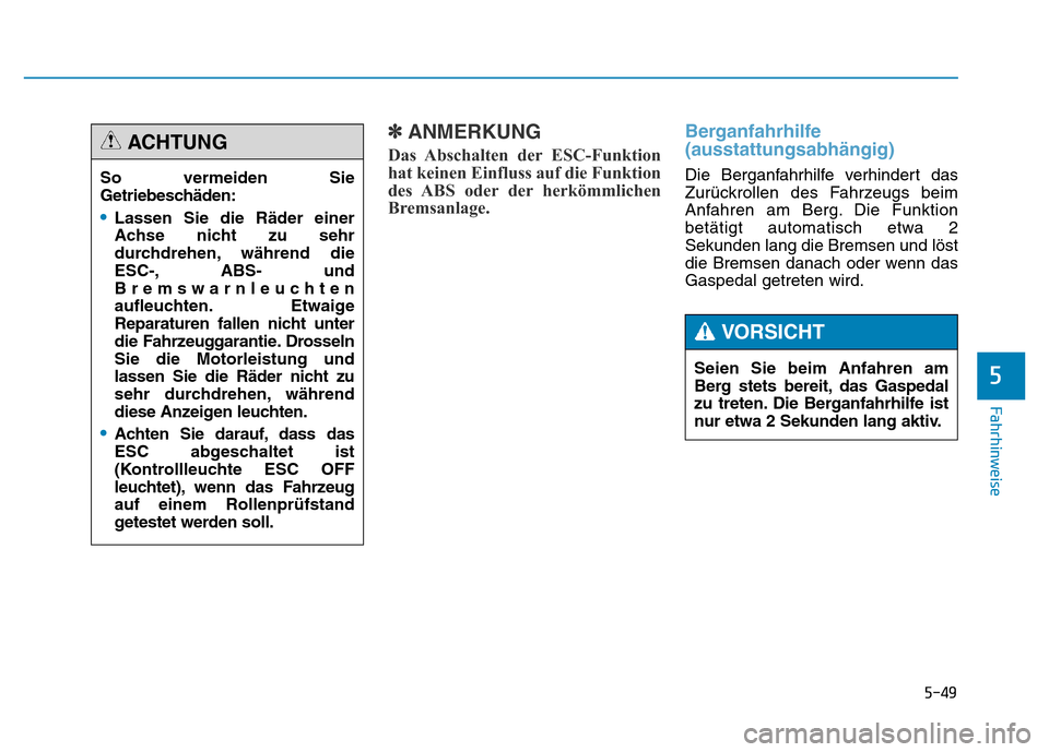 Hyundai Genesis 2015 Betriebsanleitung (in German) 5-49
Fahrhinweise
5
✽ANMERKUNG
Das Abschalten der ESC-Funktion
hat keinen Einfluss auf die Funktion
des ABS oder der herkömmlichen
Bremsanlage.
Berganfahrhilfe
(ausstattungsabhängig)
Die Berga Hyundai Genesis 2015 Betriebsanleitung (in German) 5-49
Fahrhinweise
5
✽ANMERKUNG
Das Abschalten der ESC-Funktion
hat keinen Einfluss auf die Funktion
des ABS oder der herkömmlichen
Bremsanlage.
Berganfahrhilfe
(ausstattungsabhängig)
Die Berga