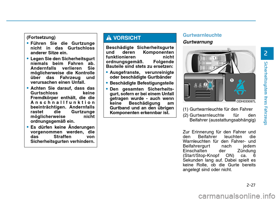 Hyundai Genesis 2015 Betriebsanleitung (in German) 2-27
Sicherheitssystem Ihres Fahrzeugs
2
Gurtwarnleuchte
Gurtwarnung
(1) Gurtwarnleuchte für den Fahrer
(2) Gur twarnleuchte für den
Beifahrer (ausstattungsabhängig)
Zur Erinnerung für den Fahr Hyundai Genesis 2015 Betriebsanleitung (in German) 2-27
Sicherheitssystem Ihres Fahrzeugs
2
Gurtwarnleuchte
Gurtwarnung
(1) Gurtwarnleuchte für den Fahrer
(2) Gur twarnleuchte für den
Beifahrer (ausstattungsabhängig)
Zur Erinnerung für den Fahr