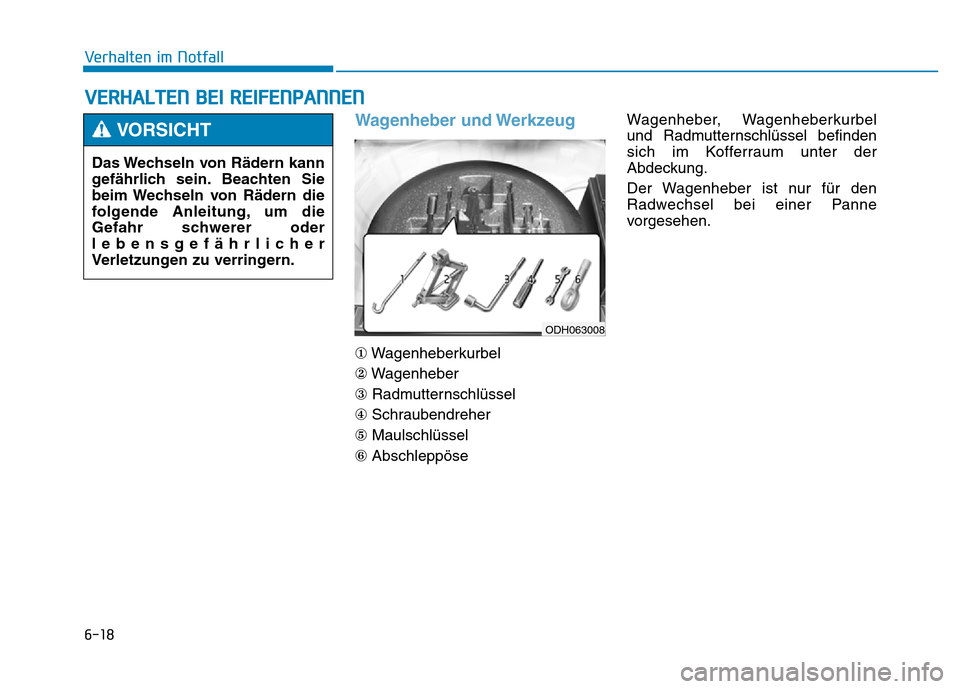 Hyundai Genesis 2015 Betriebsanleitung (in German) 6-18
Verhalten im Notfall
Wagenheber und Werkzeug
①Wagenheberkurbel
②Wagenheber
③Radmutternschlüssel
④Schraubendreher
⑤Maulschlüssel
⑥AbschleppöseWagenheber, Wagenheberkurbel
und Radm Hyundai Genesis 2015 Betriebsanleitung (in German) 6-18
Verhalten im Notfall
Wagenheber und Werkzeug
①Wagenheberkurbel
②Wagenheber
③Radmutternschlüssel
④Schraubendreher
⑤Maulschlüssel
⑥AbschleppöseWagenheber, Wagenheberkurbel
und Radm