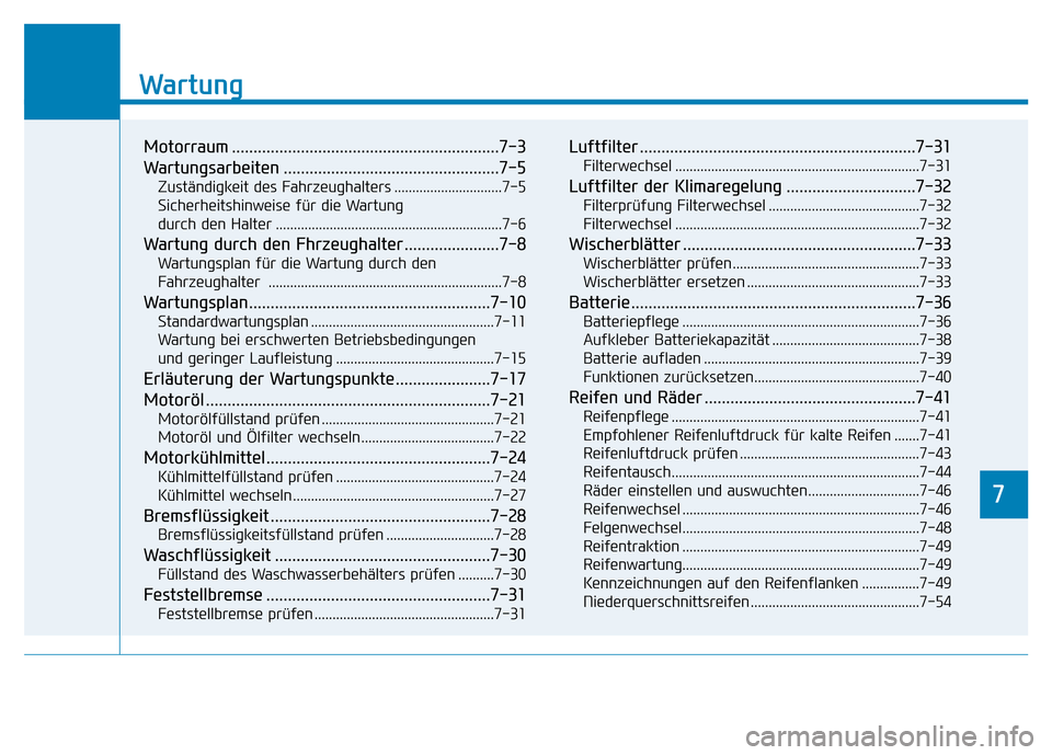 Hyundai Genesis 2015 Betriebsanleitung (in German) 7
Wartung
7
Wartung
Motorraum ..............................................................7-3
Wartungsarbeiten ..................................................7-5
Zuständigkeit des Fahrzeughalter Hyundai Genesis 2015 Betriebsanleitung (in German) 7
Wartung
7
Wartung
Motorraum ..............................................................7-3
Wartungsarbeiten ..................................................7-5
Zuständigkeit des Fahrzeughalter