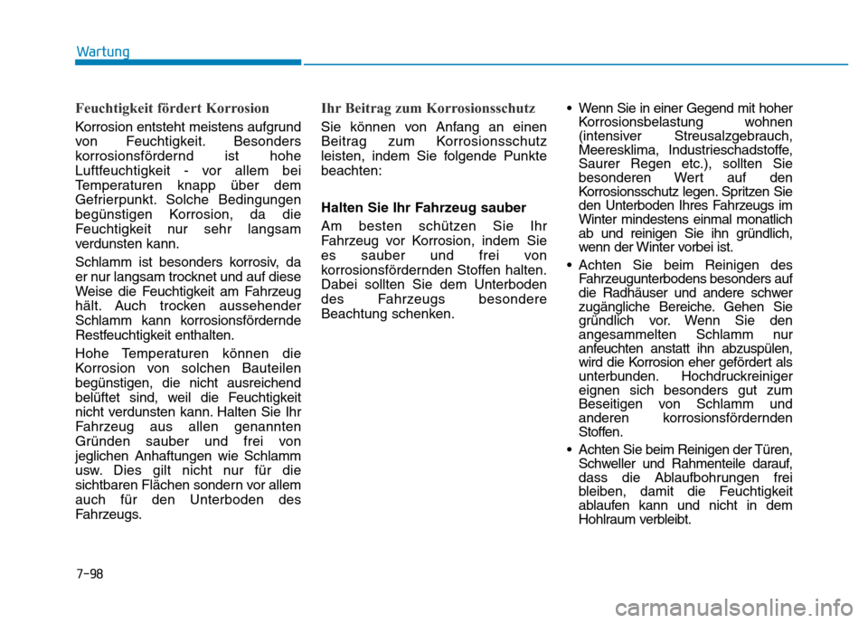 Hyundai Genesis 2015 Betriebsanleitung (in German) 7-98
Wartung
Feuchtigkeit fördert Korrosion
Korrosion entsteht meistens aufgrund
von Feuchtigkeit. Besonders
korrosionsfördernd ist hohe
Luftfeuchtigkeit - vor allem bei
Temperaturen knapp über de Hyundai Genesis 2015 Betriebsanleitung (in German) 7-98
Wartung
Feuchtigkeit fördert Korrosion
Korrosion entsteht meistens aufgrund
von Feuchtigkeit. Besonders
korrosionsfördernd ist hohe
Luftfeuchtigkeit - vor allem bei
Temperaturen knapp über de