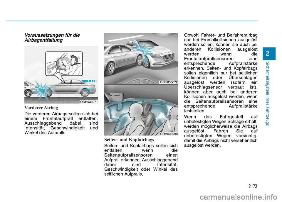 Hyundai Genesis 2015 Betriebsanleitung (in German) 2-73
Sicherheitssystem Ihres Fahrzeugs
2
Voraussetzungen für die
Airbagentfaltung
Vorderer Airbag
Die vorderen Airbags sollen sich bei
einem Frontalaufprall entfalten.
Ausschlaggebend dabei sind
In Hyundai Genesis 2015 Betriebsanleitung (in German) 2-73
Sicherheitssystem Ihres Fahrzeugs
2
Voraussetzungen für die
Airbagentfaltung
Vorderer Airbag
Die vorderen Airbags sollen sich bei
einem Frontalaufprall entfalten.
Ausschlaggebend dabei sind
In