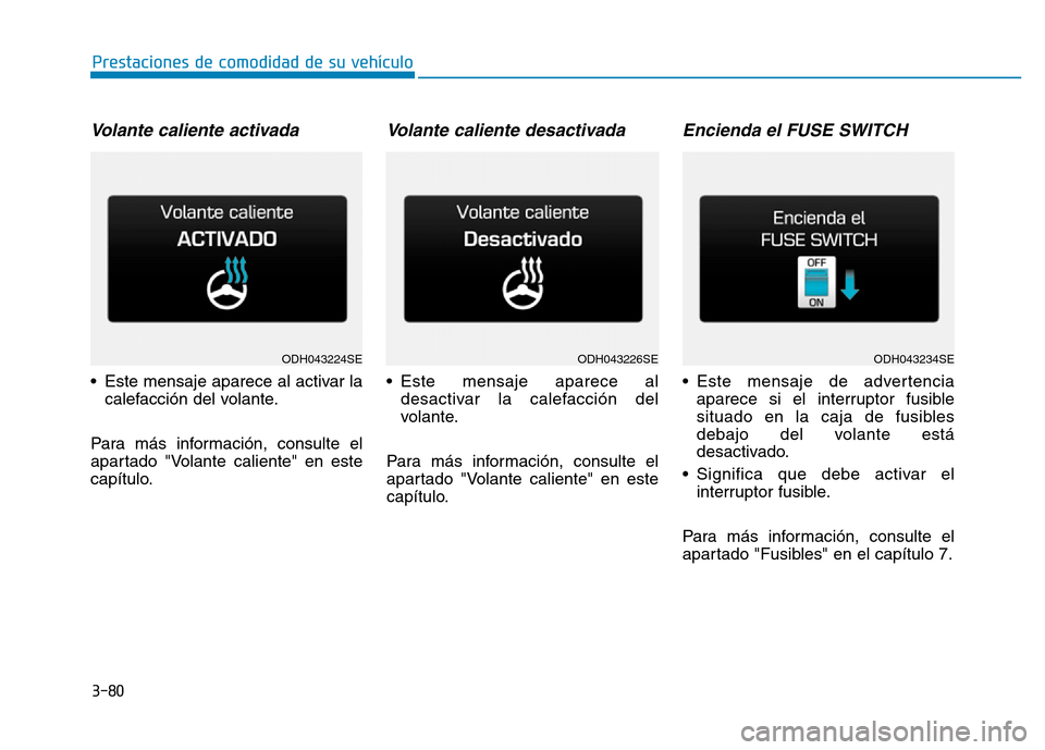 Hyundai Genesis 2015 Manual del propietario (in Spanish) 3-80
Prestaciones de comodidad de su vehículo
Volante caliente activada
• Este mensaje aparece al activar lacalefacción del volante.
Para más información, consulte el
apartado "Volante calient Hyundai Genesis 2015 Manual del propietario (in Spanish) 3-80
Prestaciones de comodidad de su vehículo
Volante caliente activada
• Este mensaje aparece al activar lacalefacción del volante.
Para más información, consulte el
apartado "Volante calient