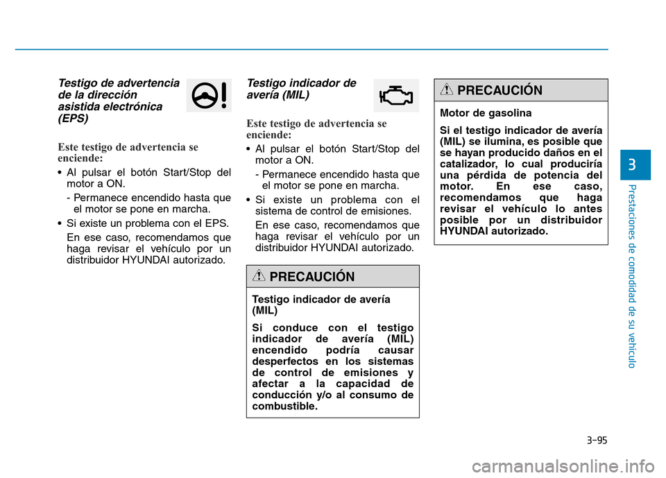 Hyundai Genesis 2015 Manual del propietario (in Spanish) 3-95
Prestaciones de comodidad de su vehículo
3
Testigo de advertenciade la direcciónasistida electrónica(EPS)
Este testigo de advertencia se
enciende:
• Al pulsar el botón Start/Stop del
mot Hyundai Genesis 2015 Manual del propietario (in Spanish) 3-95
Prestaciones de comodidad de su vehículo
3
Testigo de advertenciade la direcciónasistida electrónica(EPS)
Este testigo de advertencia se
enciende:
• Al pulsar el botón Start/Stop del
mot