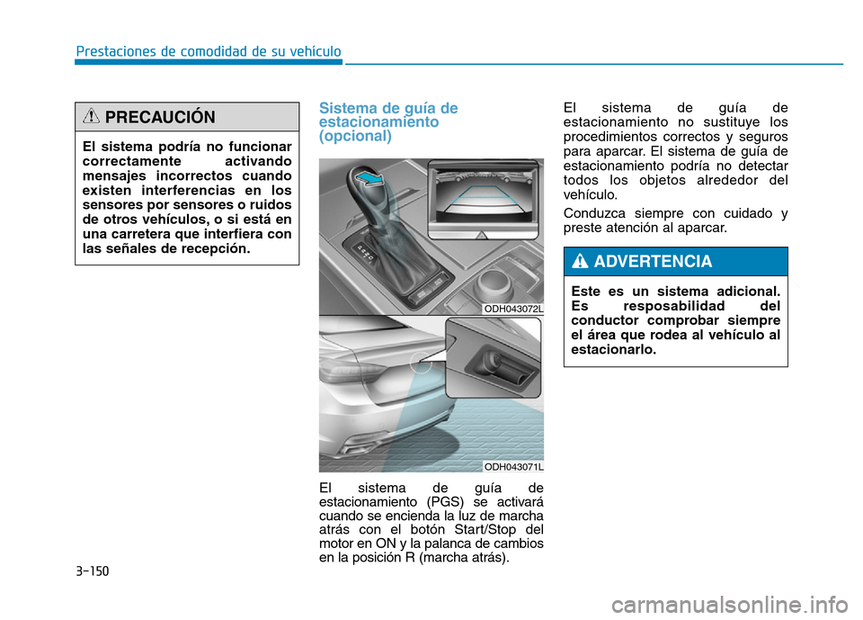 Hyundai Genesis 2015 Manual del propietario (in Spanish) 3-150
Prestaciones de comodidad de su vehículo
Sistema de guía de
estacionamiento
(opcional)
El sistema de guía de
estacionamiento (PGS) se activará
cuando se encienda la luz de marcha
atrás co Hyundai Genesis 2015 Manual del propietario (in Spanish) 3-150
Prestaciones de comodidad de su vehículo
Sistema de guía de
estacionamiento
(opcional)
El sistema de guía de
estacionamiento (PGS) se activará
cuando se encienda la luz de marcha
atrás co