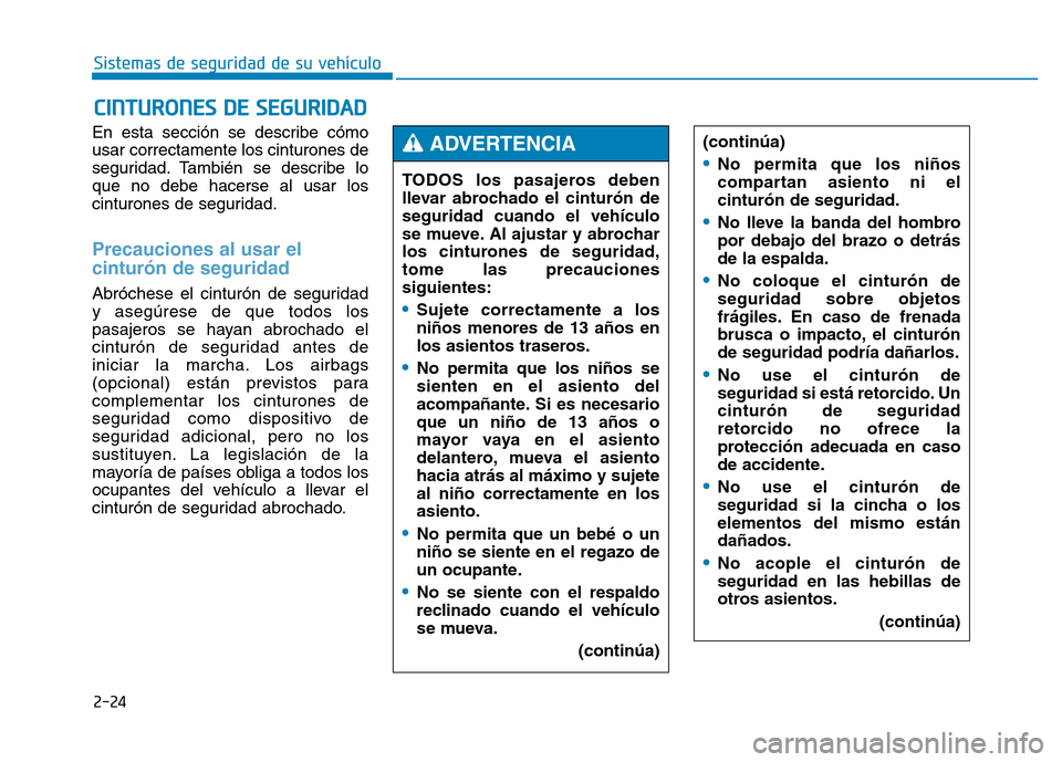 Hyundai Genesis 2015  Manual del propietario (in Spanish) 2-24
Sistemas de seguridad de su vehículo 
En esta sección se describe cómo
usar correctamente los cinturones de
seguridad. También se describe lo
que no debe hacerse al usar los
cinturones de seg