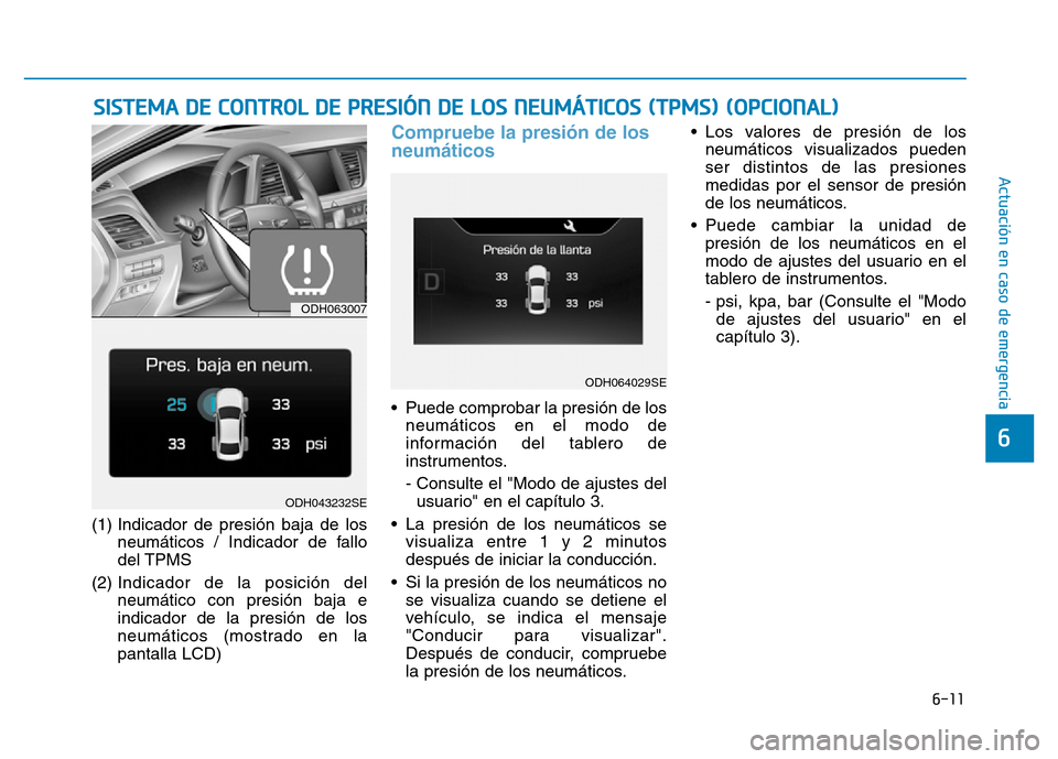 Hyundai Genesis 2015  Manual del propietario (in Spanish) 6-11
Actuación en caso de emergencia 
6
(1) Indicador de presión baja de losneumáticos / Indicador de fallo
del TPMS
(2)  Indicador de la posición del
neumático con presión baja e
indicador de l