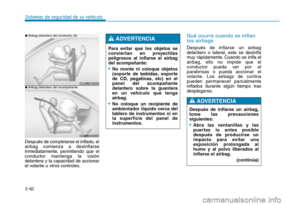 Hyundai Genesis 2015 Manual del propietario (in Spanish) 2-62
Sistemas de seguridad de su vehículo
Después de completarse el inflado, el
airbag comienza a desinflarse
inmediatamente, permitiendo que el
conductor mantenga la visión
delantera y la capacid Hyundai Genesis 2015 Manual del propietario (in Spanish) 2-62
Sistemas de seguridad de su vehículo
Después de completarse el inflado, el
airbag comienza a desinflarse
inmediatamente, permitiendo que el
conductor mantenga la visión
delantera y la capacid