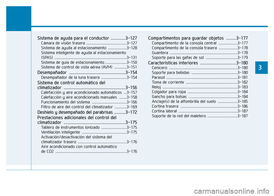 Hyundai Genesis 2015  Manual del propietario (in Spanish) Prestaciones de comodidad de su vehículo 
3
Sistema de ayuda para el conductor  .............3-127
Cámara de visión trasera ...........................................3-127
Sistema de ayuda al esta